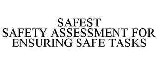 SAFEST SAFETY ASSESSMENT FOR ENSURING SAFE TASKS