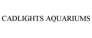 CADLIGHTS AQUARIUMS