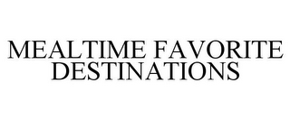 MEALTIME FAVORITE DESTINATIONS