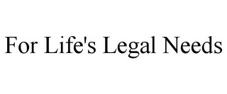 FOR LIFE'S LEGAL NEEDS
