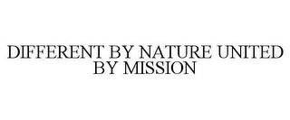 DIFFERENT BY NATURE UNITED BY MISSION