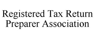 REGISTERED TAX RETURN PREPARER ASSOCIATION