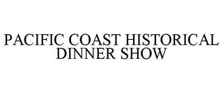 PACIFIC COAST HISTORICAL DINNER SHOW