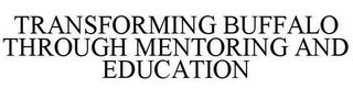 TRANSFORMING BUFFALO THROUGH MENTORING AND EDUCATION