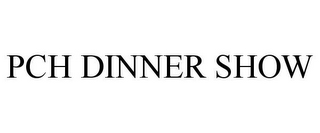 PCH DINNER SHOW