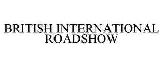 BRITISH INTERNATIONAL ROADSHOW