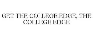 GET THE COLLEGE EDGE, THE COLLEGE EDGE