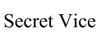 SECRET VICE