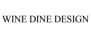 WINE DINE DESIGN