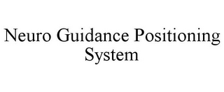 NEURO GUIDANCE POSITIONING SYSTEM