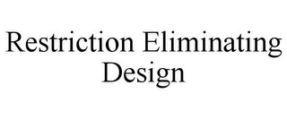 RESTRICTION ELIMINATING DESIGN