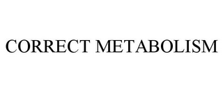 CORRECT METABOLISM