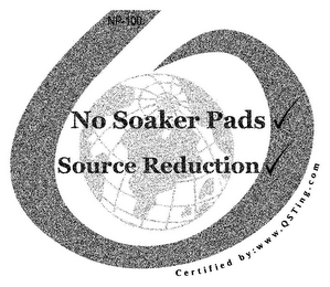 NP-100 NO SOAKER PADS SOURCE REDUCTION CERTIFIED BY: WWW.QSTING.COM