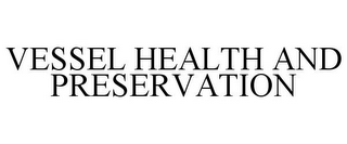 VESSEL HEALTH AND PRESERVATION