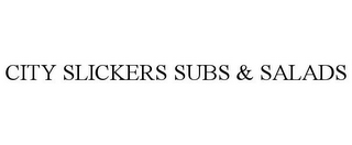 CITY SLICKERS SUBS & SALADS