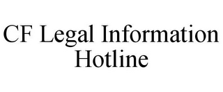 CF LEGAL INFORMATION HOTLINE