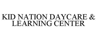 KID NATION DAYCARE & LEARNING CENTER