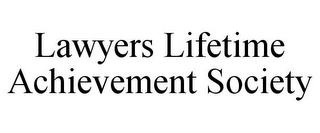 LAWYERS LIFETIME ACHIEVEMENT SOCIETY