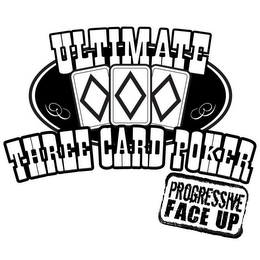 ULTIMATE THREE CARD POKER PROGRESSIVE FACE UP