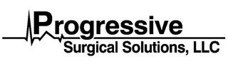 PROGRESSIVE SURGICAL SOLUTIONS, LLC