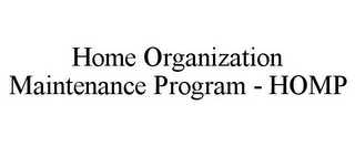 HOME ORGANIZATION MAINTENANCE PROGRAM - HOMP