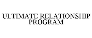 ULTIMATE RELATIONSHIP PROGRAM