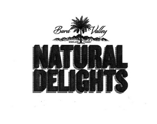 BARD VALLEY WORLD'S FINEST NATURAL DELIGHTS