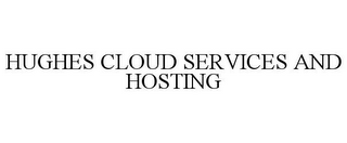 HUGHES CLOUD SERVICES AND HOSTING