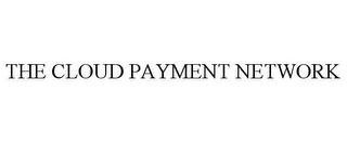 THE CLOUD PAYMENT NETWORK