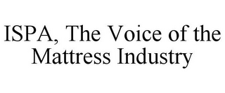 ISPA, THE VOICE OF THE MATTRESS INDUSTRY