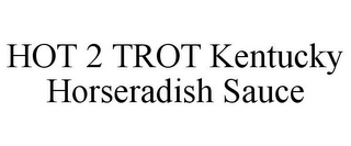 HOT 2 TROT KENTUCKY HORSERADISH SAUCE