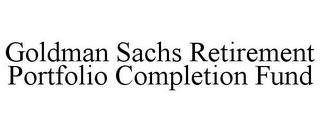 GOLDMAN SACHS RETIREMENT PORTFOLIO COMPLETION FUND