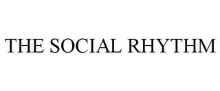 THE SOCIAL RHYTHM