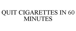 QUIT CIGARETTES IN 60 MINUTES