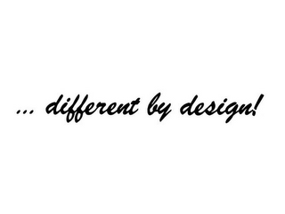 ... DIFFERENT BY DESIGN!