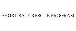 SHORT SALE RESCUE PROGRAM