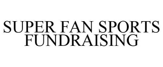 SUPER FAN SPORTS FUNDRAISING