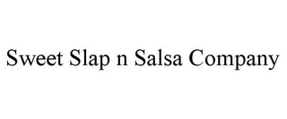 SWEET SLAP N SALSA COMPANY