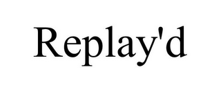 REPLAY'D
