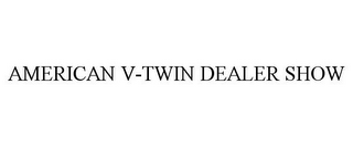 AMERICAN V-TWIN DEALER SHOW