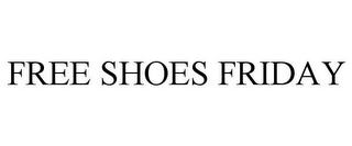 FREE SHOES FRIDAY