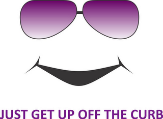 JUST GET UP OFF THE CURB