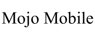 MOJO MOBILE