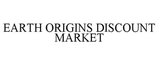 EARTH ORIGINS DISCOUNT MARKET