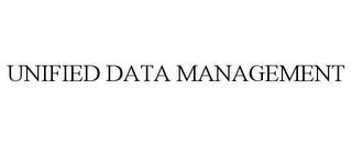 UNIFIED DATA MANAGEMENT