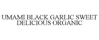 UMAMI BLACK GARLIC SWEET DELICIOUS ORGANIC
