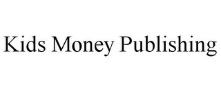 KIDS MONEY PUBLISHING