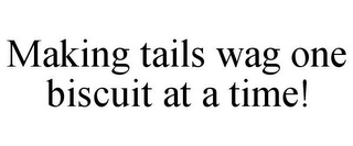 MAKING TAILS WAG ONE BISCUIT AT A TIME!