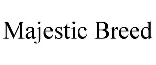 MAJESTIC BREED