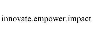 INNOVATE.EMPOWER.IMPACT